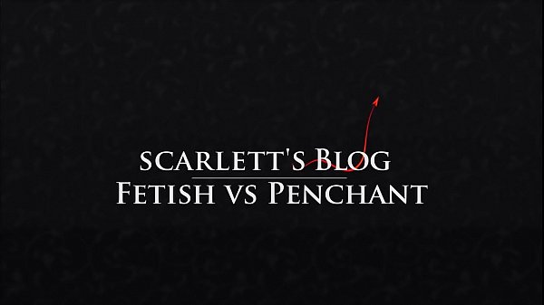 Scarlett B Wilde – Fetish vs Penchant